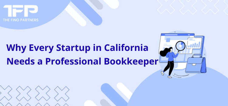 Why Every Startup in California Needs a Professional Bookkeeper